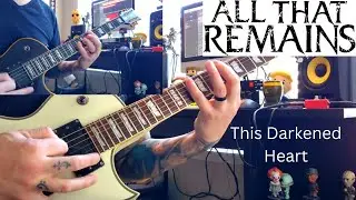 All That Remains - This Darkened Heart (GUITAR COVER) #allthatremains #thisdarkenedheart #guitar