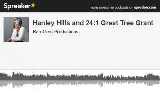 Hanley Hills and 24:1 Great Tree Grant (made with Spreaker)