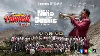 🎶 Niño Jesús – Marcha Regular | Banda Orquesta Selección Pimachi La Primordial 🎺