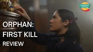 Orphan: First Kill movie review -- Breakfast All Day