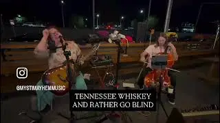 TENNESSEE WHISKEY AND RATHER GO BLIND PERFORMED BY MYSTI MAYHEM AND ELANA SCHEINER ON CELLO