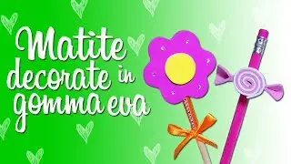DIY MATITE DECORATE CON LA GOMMA EVA