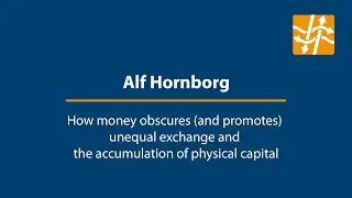 Alf Hornborg - How money obscures (and promotes) unequal exchange and...