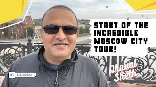 Start of the Incredible Moscow City Tour! ~ Incredible Moscow City Tour | Dhaval Sheth
