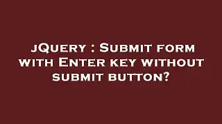 jQuery : Submit form with Enter key without submit button?