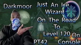 JUST AN ICE WIAZARD On The Road To Level 120 On Console Darkmoor Part 42