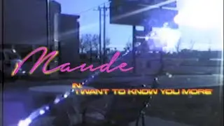 Maude - I Want To Know You More [Official Video]