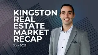 Kingston Real Estate Market Recap - July 2025