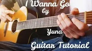 I Wanna Go by Yuna Guitar Tutorial // Guitar Lesson for Beginners! (4K)