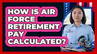 How Is Air Force Retirement Pay Calculated?