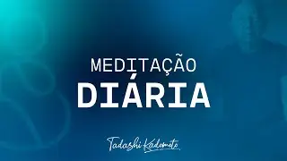 MEDITAÇÃO 26/12 ÀS 6H | TADASHI KADOMOTO