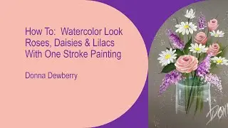 FolkArt One Stroke: расслабляйтесь и рисуйте с Донной — акварельные цветы | Донна Дьюберри, 2021