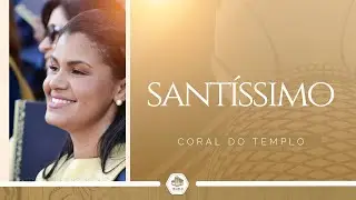 Santíssimo | Coral do Templo