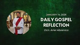 Mark 1:29-39 | Daily Gospel Reflection - January 14, 2026(DCN. ARIEL ABRENICA)