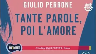 &ldquo;Tante parole, poi l&rsquo;amore&rdquo;: stasera Giulio Perrone alla Feltrinelli