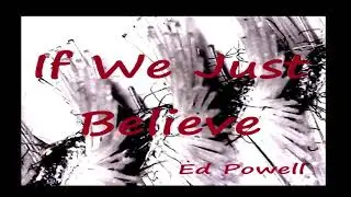 Ed Powell If We Just Believe