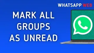 How To Mark All Groups As Unread On WhatsApp Web On PC (New Update)