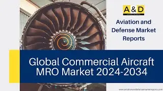 Global Commercial Aircraft MRO Market 2024-2034 Market Analysis and Trends