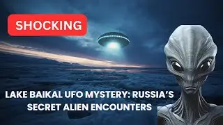 Lake Baikal UFO Mystery: Russia&rsquo;s Secret Alien Encounters