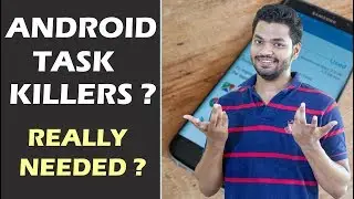 Android Task Killers? Do You Really Need Android Task Killer Apps?