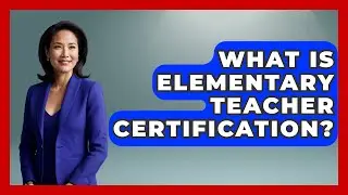 What Is Elementary Teacher Certification? - Aspiring Teacher Guide