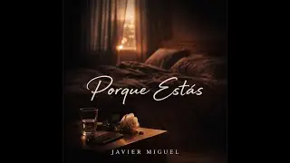 Porque Est&aacute;s - Javier Miguel