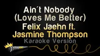Felix Jaehn ft. Jasmine Thompson - Ain't Nobody (Loves Me Better) (Karaoke Version)