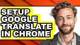 How to Setup Google Translate in Chrome (easy Method)