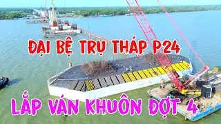 Đại Bệ Trụ Móng Tháp P24 Triển khai Lắp Ván Khuôn Đợt 4 Chuẩn Bị Bơm Bê Tông Cầu Đại Ngãi 1