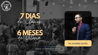 7 DIAS DE CLAMOR, 6 MESES DE VITÓRIA - PB. LEANDRO MACIEL