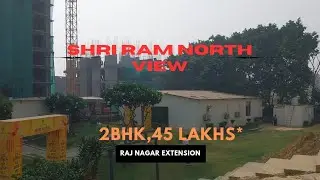 Shri Ram North View, Raj Nagar Extension - Project Overview & Sample Flat Tour