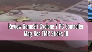 Review GameSir Cyclone 2 PC Controller Mag-Res TMR Sticks 1000Hz Report Rate Hall & Micro 2-in-1 Tri