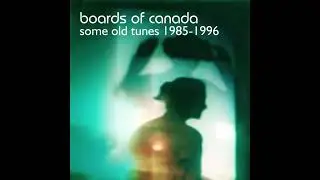 Boards of Canada - Some Old Tunes (1985-1996)