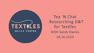 TEA 'N CHAT - Researching D&T for Textiles + Sarah Davies
