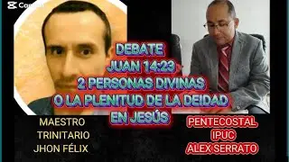 DEBATE 2 CORINTIOS 13:14 MAESTRO TRINITARIO JHON F&Eacute;LIX VS ALEX SERRATO PENTECOSTAL UNICITARIO
