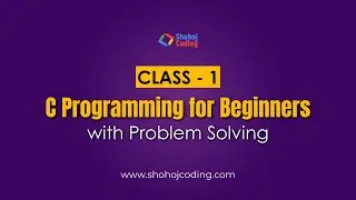 Class - 1 : C Programming Workshop by Shohoj Coding | C Programming Fundamental