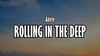 Adele - Rolling In The Deep (Lyrics)