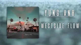 Yung Anh - WESTSIDE FLOW