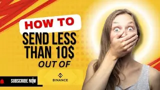 How to send less than 10$ out of Binance