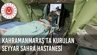 Kahramanmaraş&rsquo;ta Kurulan Seyyar Sahra Hastanesi ile Vatandaşlarımız İ&ccedil;in &Ccedil;alışmaya Devam Ediyoruz