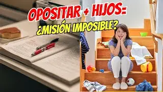 ¿Opositar con hijos? Nadie te cuenta esto…