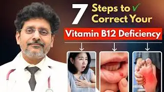 Vitamin B12 Deficiency: 7 Steps to Fix It Correctly | Dr Rohit Gupta