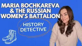 Maria Bochkareva and the World War I Russian Women's Battalion