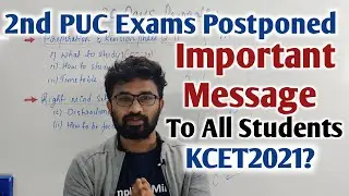 2nd PUC Exams 2021 Postponed ! KCET 2021 ? [ Important Message to All Students ]
