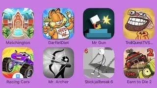 Matchington,GarfielDiet,MrGun,TrollQuestTVShows,RacingCars,Mr.Archer,Stickjailbreak6,EarntoDie2