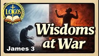 James 3-13-4:3 The WAR Within: TWO Kinds of WISDOM Battling for Your Soul