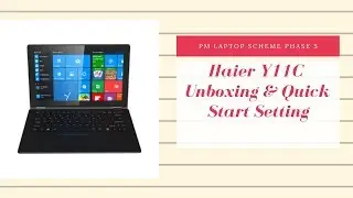 PM Laptop Scheme Phase 5 | Haier Y11C Unboxing and Quick Start Setup Setting