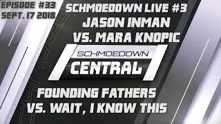 Schmoedown Central #33: Jason Inman vs. Mara Knopic | Founding Fathers vs. Wait, I Know This