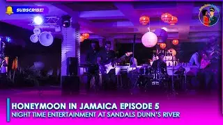 Honeymoon In Jamaica Episode 5, Full Night Time Entertainment At Sandals Dunn's River, Jamaica