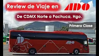 Review de Viaje en ADO (Primera Clase). De México Central del Norte a Pachuca de Soto, Hidalgo.